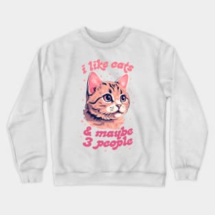 I Like Cats & Maybe 3 People Crewneck Sweatshirt